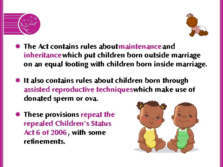 l The Act contains rules about maintenance and inheritance which put children born outside