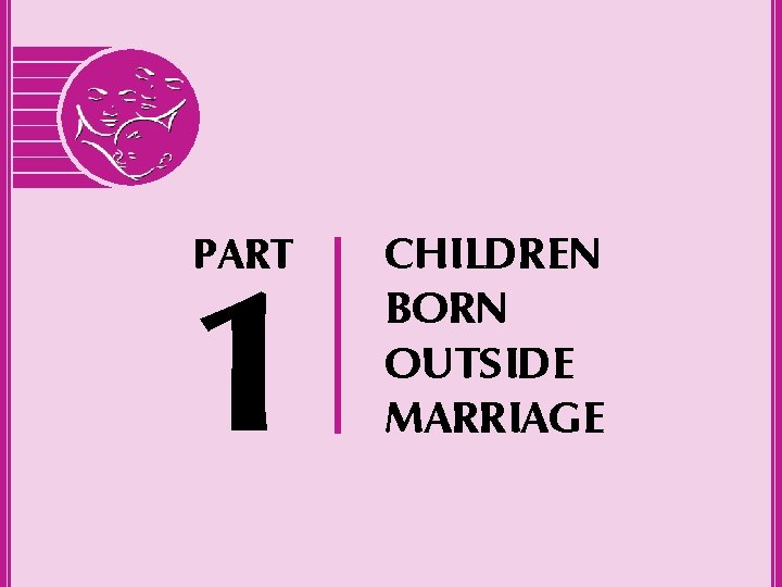 PART 1 CHILDREN BORN OUTSIDE MARRIAGE 