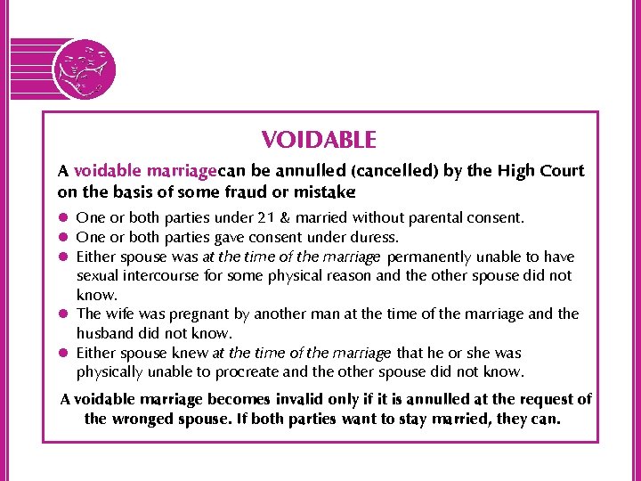 VOIDABLE A voidable marriage can be annulled (cancelled) by the High Court on the