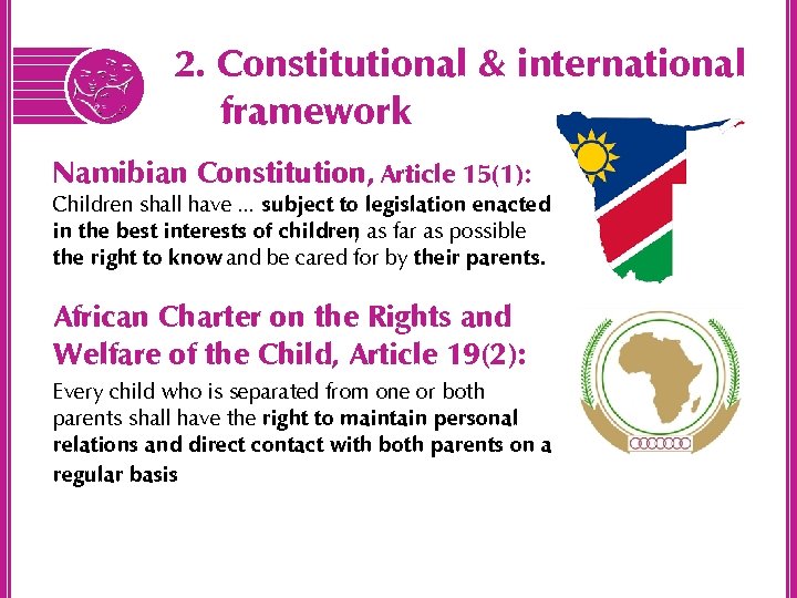 2. Constitutional & international framework Namibian Constitution, Article 15(1): Children shall have … subject