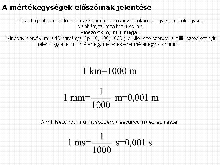 A mértékegységek előszóinak jelentése Előszót (prefixumot ) lehet hozzátenni a mértékegységekhez, hogy az eredeti