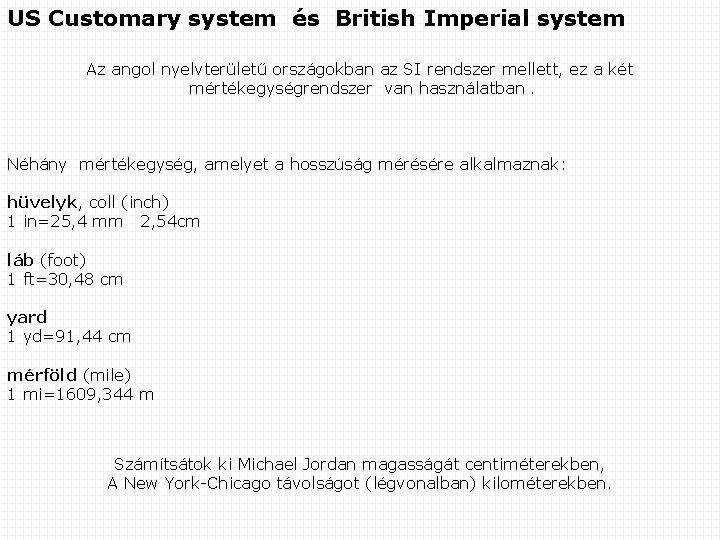 US Customary system és British Imperial system Az angol nyelvterületű országokban az SI rendszer