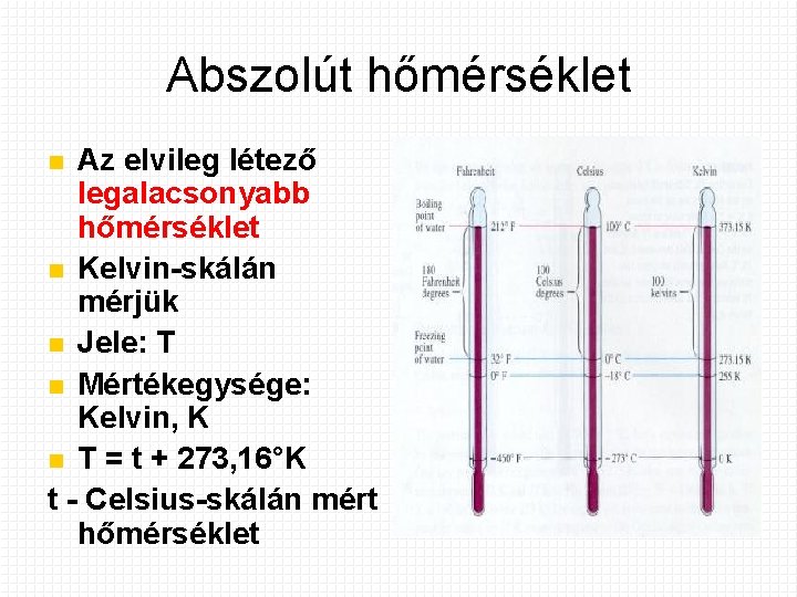 Abszolút hőmérséklet Az elvileg létező legalacsonyabb hőmérséklet Kelvin-skálán mérjük Jele: T Mértékegysége: Kelvin, K