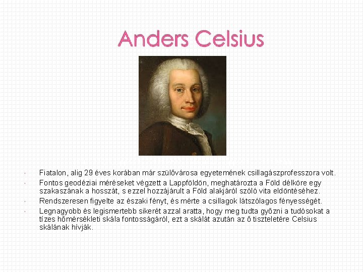 (1701. 11. 27. Uppsala, Svédország-1744. 04. 25. Uppsala, Svédország) Fiatalon, alig 29 éves korában