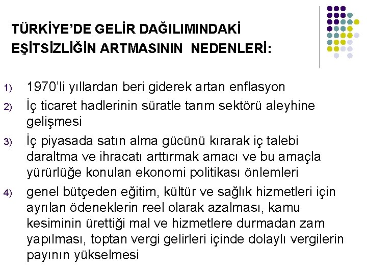  TÜRKİYE’DE GELİR DAĞILIMINDAKİ EŞİTSİZLİĞİN ARTMASININ NEDENLERİ: 1) 2) 3) 4) 1970’li yıllardan beri