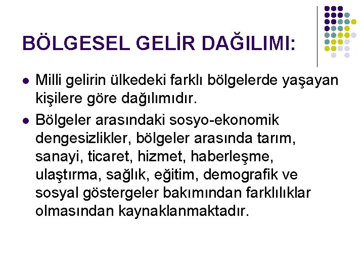 BÖLGESEL GELİR DAĞILIMI: l l Milli gelirin ülkedeki farklı bölgelerde yaşayan kişilere göre dağılımıdır.