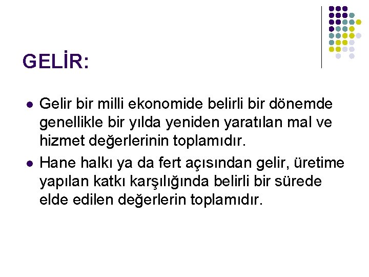 GELİR: l l Gelir bir milli ekonomide belirli bir dönemde genellikle bir yılda yeniden