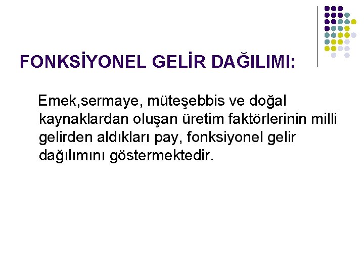 FONKSİYONEL GELİR DAĞILIMI: Emek, sermaye, müteşebbis ve doğal kaynaklardan oluşan üretim faktörlerinin milli gelirden