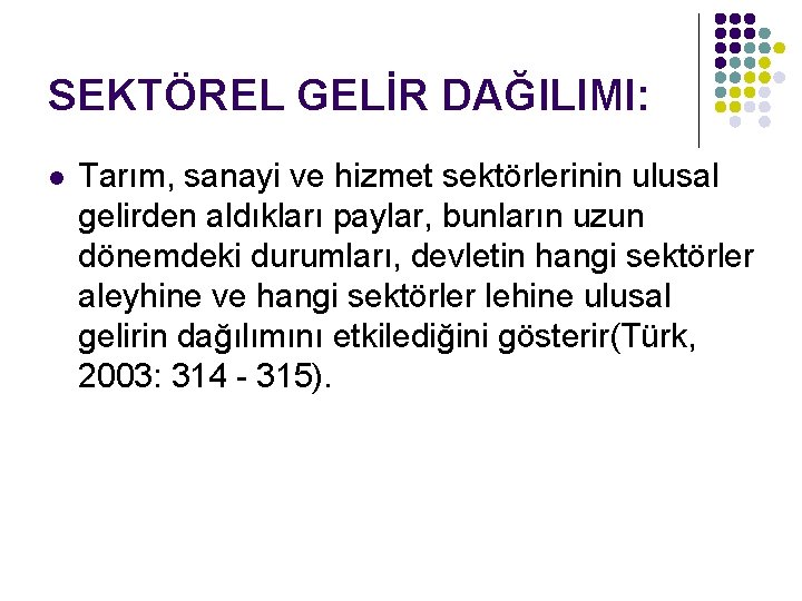 SEKTÖREL GELİR DAĞILIMI: l Tarım, sanayi ve hizmet sektörlerinin ulusal gelirden aldıkları paylar, bunların