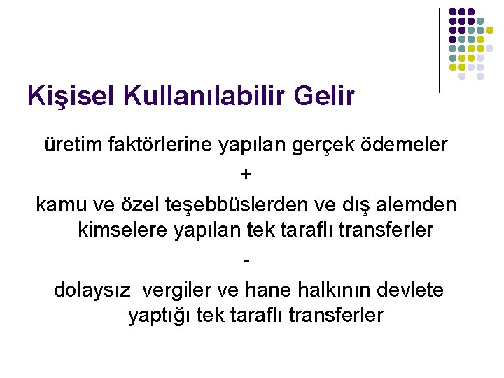 Kişisel Kullanılabilir Gelir üretim faktörlerine yapılan gerçek ödemeler + kamu ve özel teşebbüslerden ve