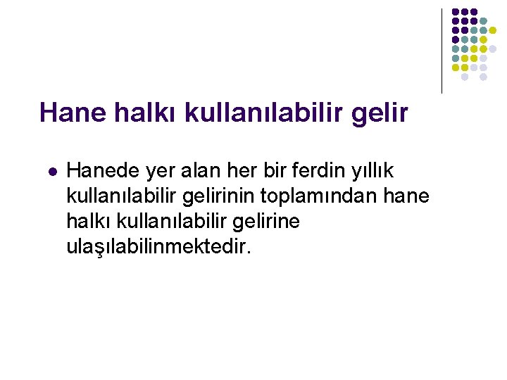 Hane halkı kullanılabilir gelir l Hanede yer alan her bir ferdin yıllık kullanılabilir gelirinin