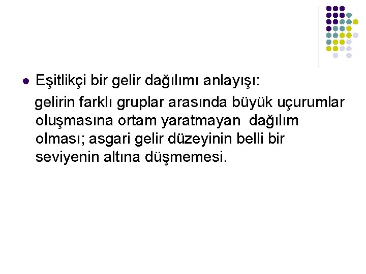 Eşitlikçi bir gelir dağılımı anlayışı: gelirin farklı gruplar arasında büyük uçurumlar oluşmasına ortam yaratmayan