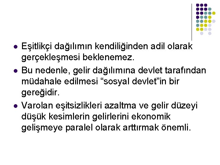 l l l Eşitlikçi dağılımın kendiliğinden adil olarak gerçekleşmesi beklenemez. Bu nedenle, gelir dağılımına