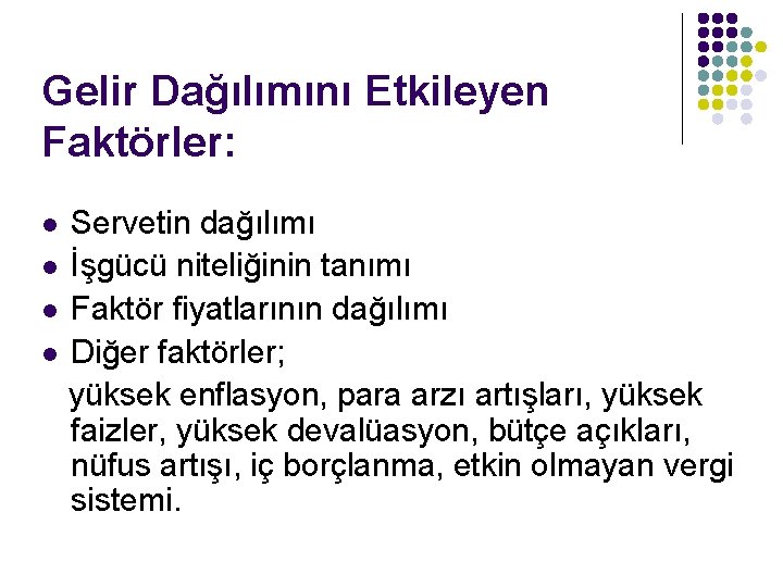 Gelir Dağılımını Etkileyen Faktörler: Servetin dağılımı l İşgücü niteliğinin tanımı l Faktör fiyatlarının dağılımı