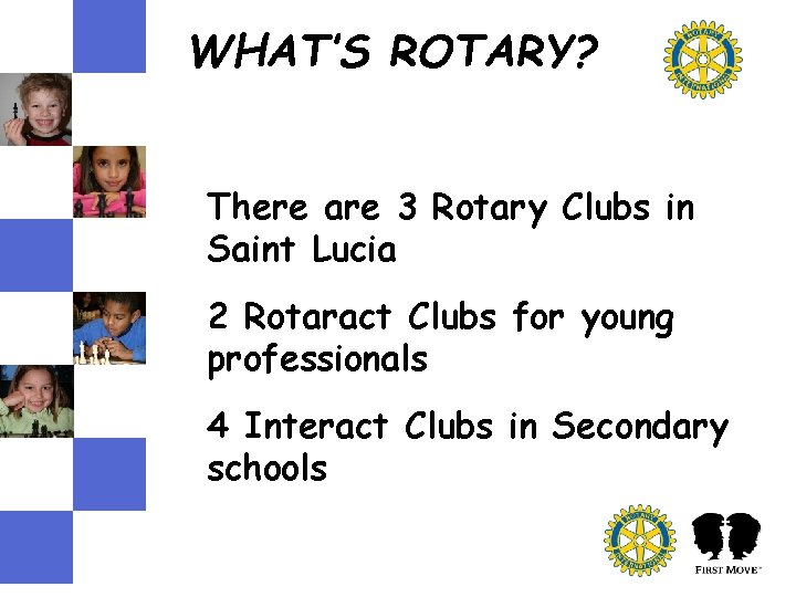 WHAT’S ROTARY? There are 3 Rotary Clubs in Saint Lucia 2 Rotaract Clubs for WHAT’S ROTARY? There are 3 Rotary Clubs in Saint Lucia 2 Rotaract Clubs for