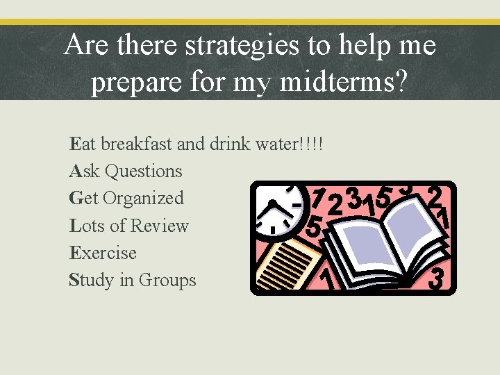 Are there strategies to help me prepare for my midterms? • • • Eat