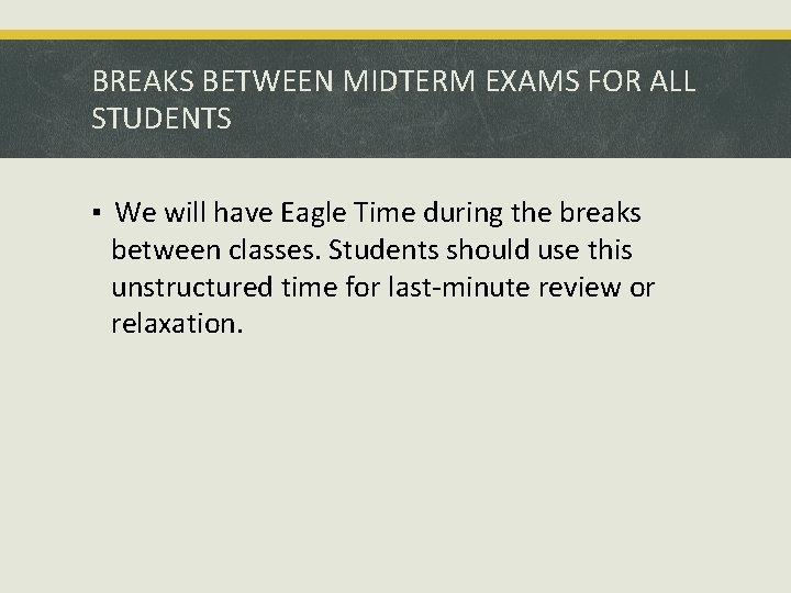 BREAKS BETWEEN MIDTERM EXAMS FOR ALL STUDENTS ▪ We will have Eagle Time during
