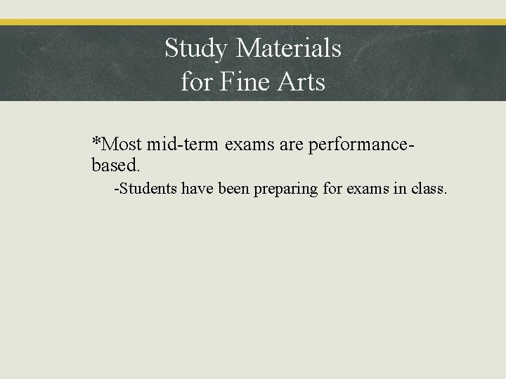 Study Materials for Fine Arts • *Most mid-term exams are performancebased. – -Students have