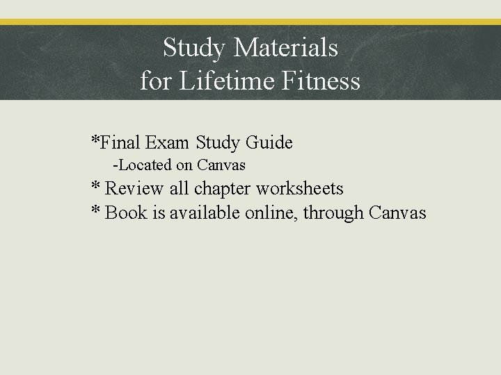 Study Materials for Lifetime Fitness • *Final Exam Study Guide – -Located on Canvas