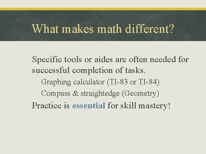 What makes math different? • Specific tools or aides are often needed for successful