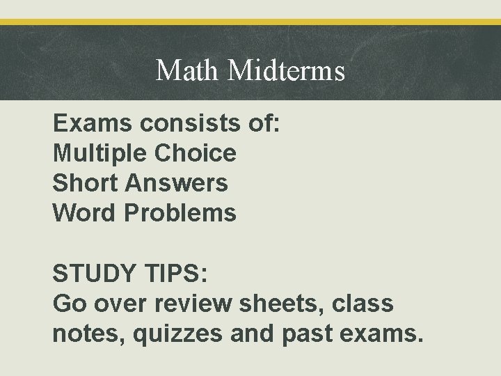 Math Midterms Exams consists of: Multiple Choice Short Answers Word Problems STUDY TIPS: Go