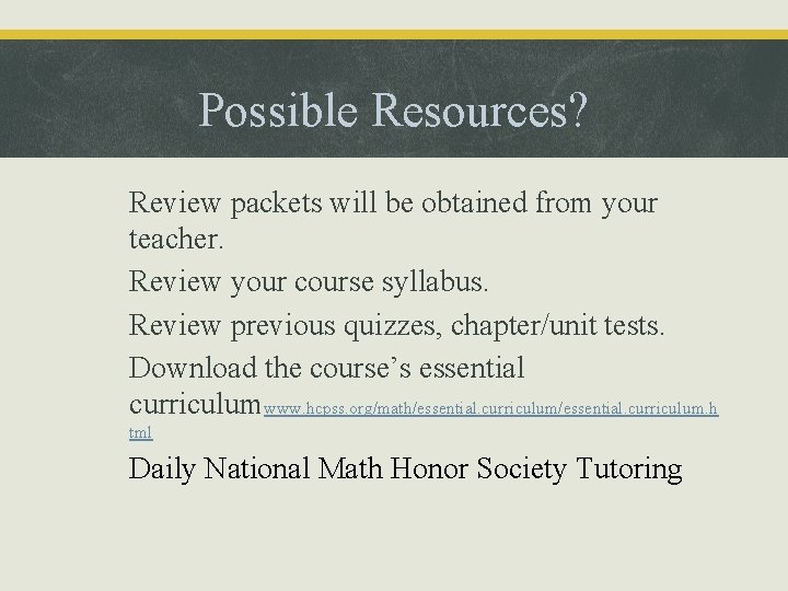Possible Resources? • Review packets will be obtained from your teacher. • Review your