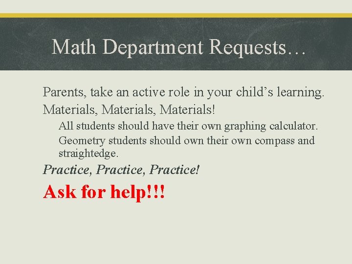 Math Department Requests… • Parents, take an active role in your child’s learning. •