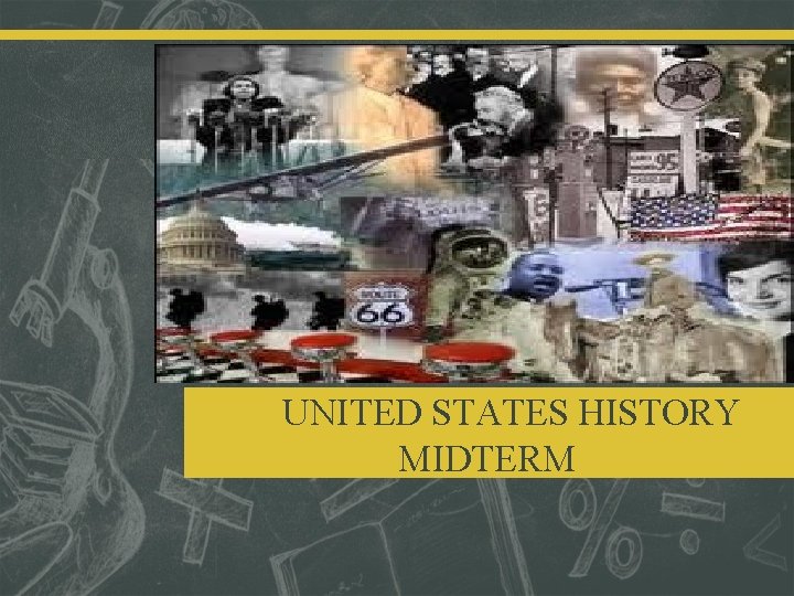  UNITED STATES HISTORY MIDTERM 