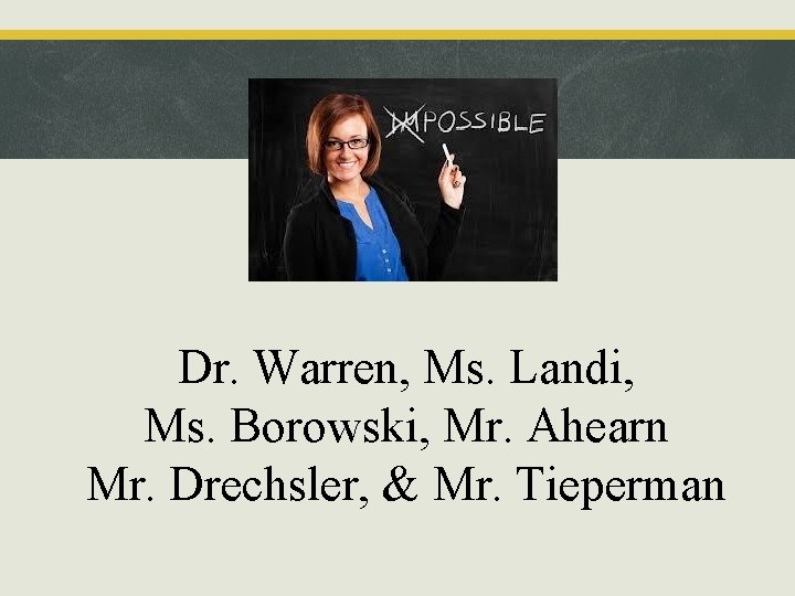 Dr. Warren, Ms. Landi, Ms. Borowski, Mr. Ahearn Mr. Drechsler, & Mr. Tieperman 