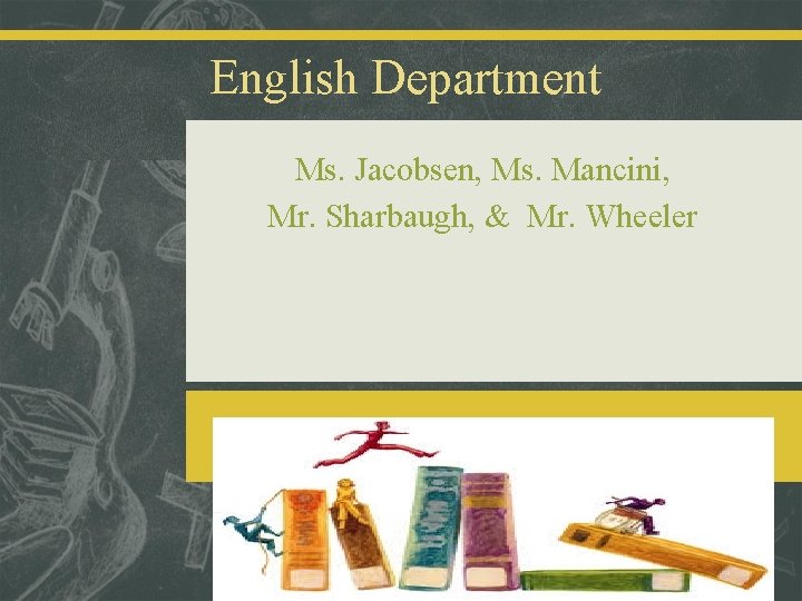 English Department Ms. Jacobsen, Ms. Mancini, Mr. Sharbaugh, & Mr. Wheeler 