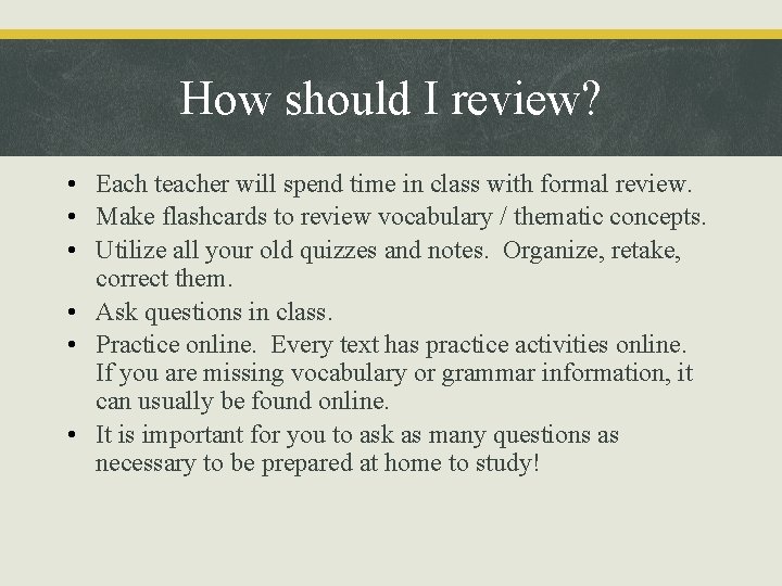 How should I review? • Each teacher will spend time in class with formal