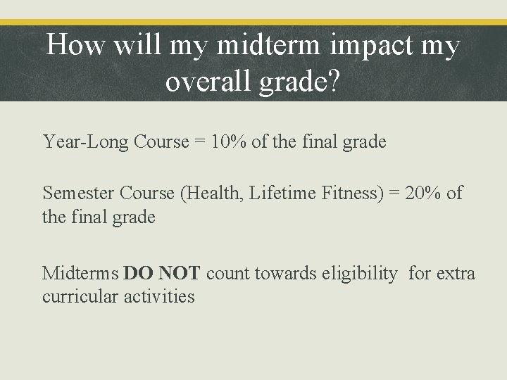 How will my midterm impact my overall grade? • Year-Long Course = 10% of