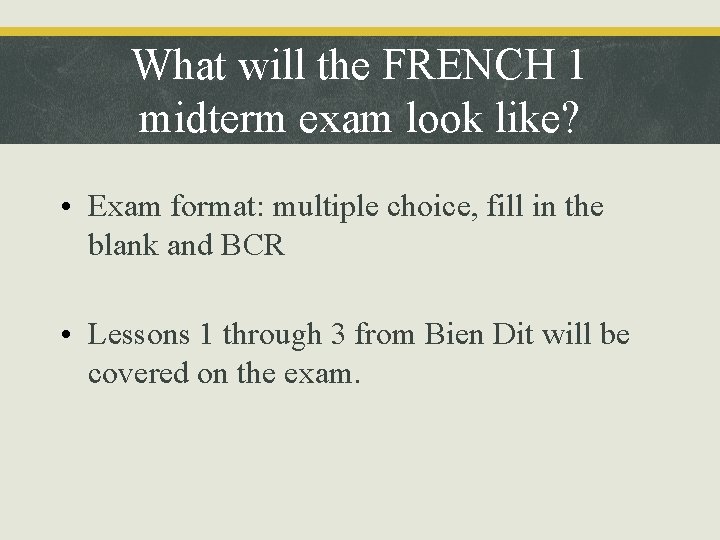 What will the FRENCH 1 midterm exam look like? • Exam format: multiple choice,
