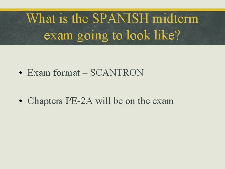 What is the SPANISH midterm exam going to look like? • Exam format –