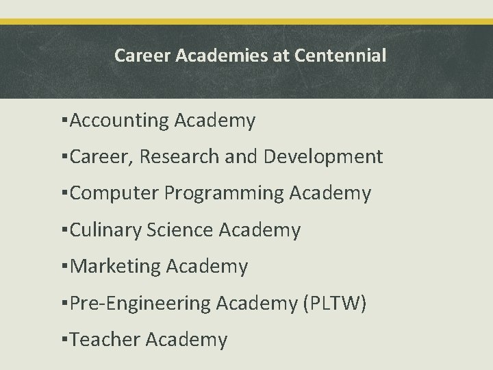 Career Academies at Centennial ▪Accounting Academy ▪Career, Research and Development ▪Computer Programming Academy ▪Culinary