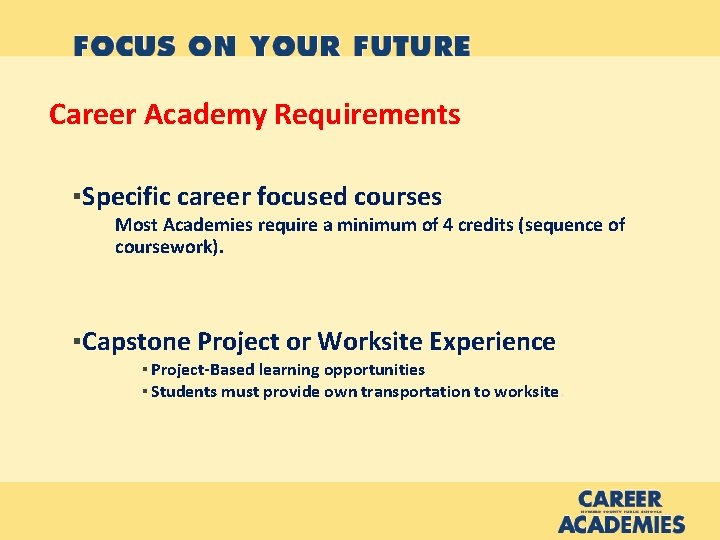 Career Academy Requirements ▪Specific career focused courses Most Academies require a minimum of 4