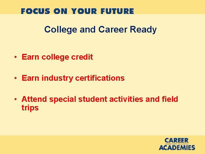 College and Career Ready • Earn college credit • Earn industry certifications • Attend