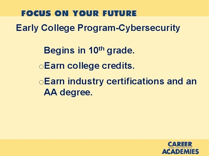 Early College Program-Cybersecurity Begins in 10 th grade. o. Earn college credits. o. Earn