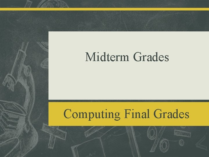 Midterm Grades Computing Final Grades 