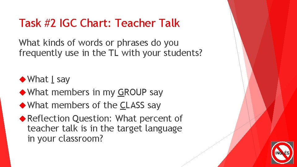 Task #2 IGC Chart: Teacher Talk What kinds of words or phrases do you