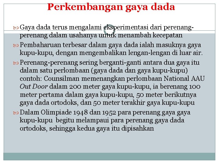 Perkembangan gaya dada Gaya dada terus mengalami eksperimentasi dari perenang- perenang dalam usahanya untuk