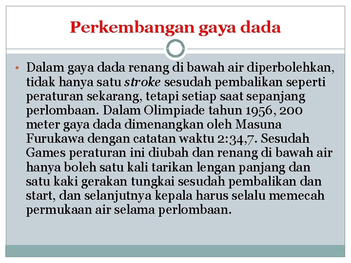 Perkembangan gaya dada • Dalam gaya dada renang di bawah air diperbolehkan, tidak hanya