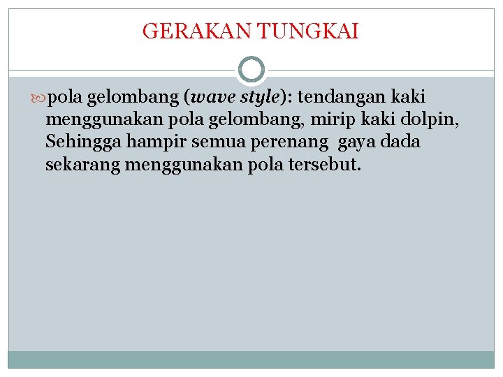 GERAKAN TUNGKAI pola gelombang (wave style): tendangan kaki menggunakan pola gelombang, mirip kaki dolpin,