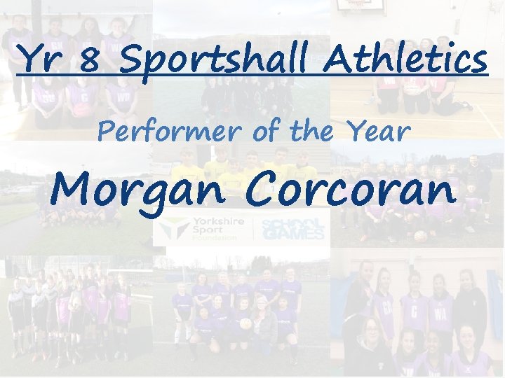 Yr 8 Sportshall Athletics Performer of the Year Morgan Corcoran 