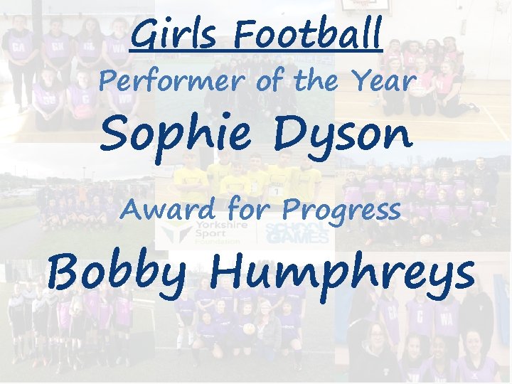 Girls Football Performer of the Year Sophie Dyson Award for Progress Bobby Humphreys 