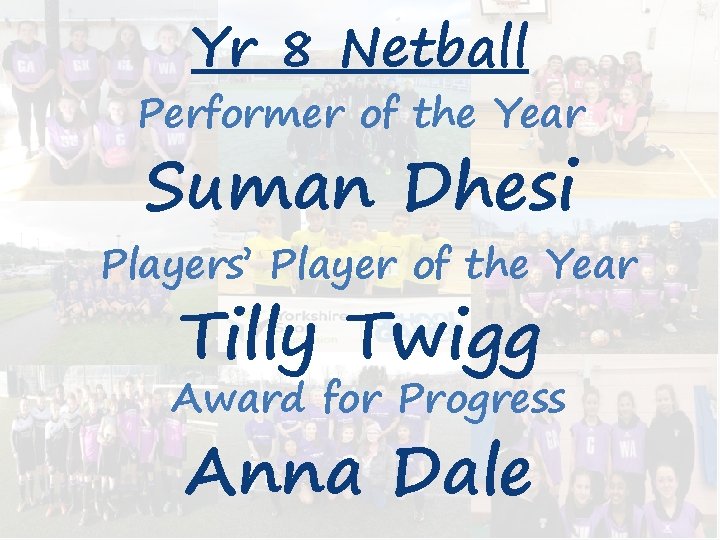 Yr 8 Netball Performer of the Year Suman Dhesi Players’ Player of the Year