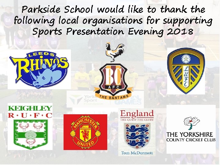 Parkside School would like to thank the following local organisations for supporting Sports Presentation