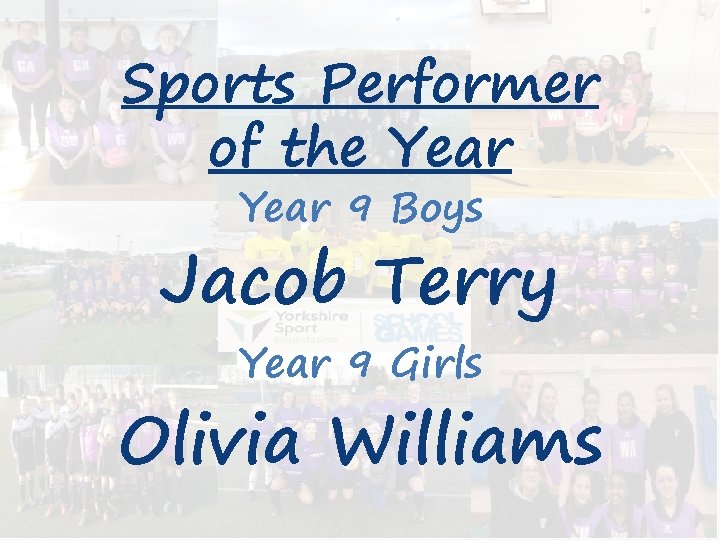 Sports Performer of the Year 9 Boys Jacob Terry Year 9 Girls Olivia Williams