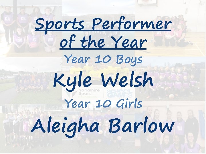 Sports Performer of the Year 10 Boys Kyle Welsh Year 10 Girls Aleigha Barlow