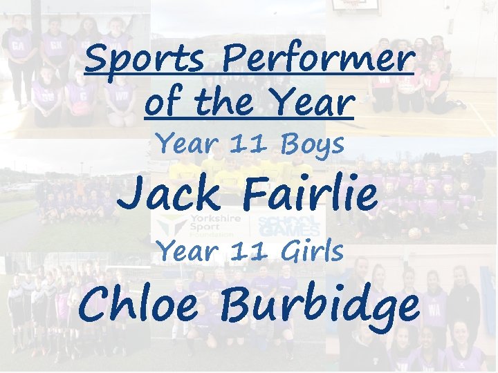 Sports Performer of the Year 11 Boys Jack Fairlie Year 11 Girls Chloe Burbidge